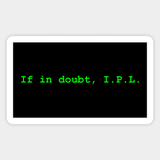 SysAdmin life advice : If in doubt, I.P.L. Magnet